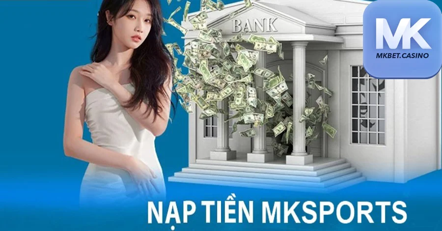 NẠP TIỀN MKBET